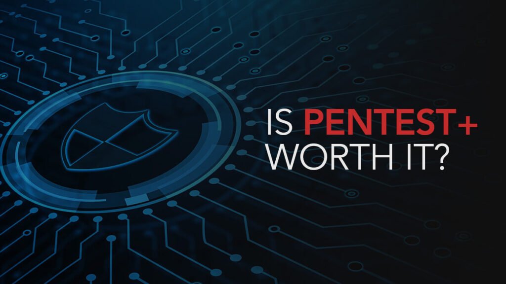 Is PenTest+ worth it?