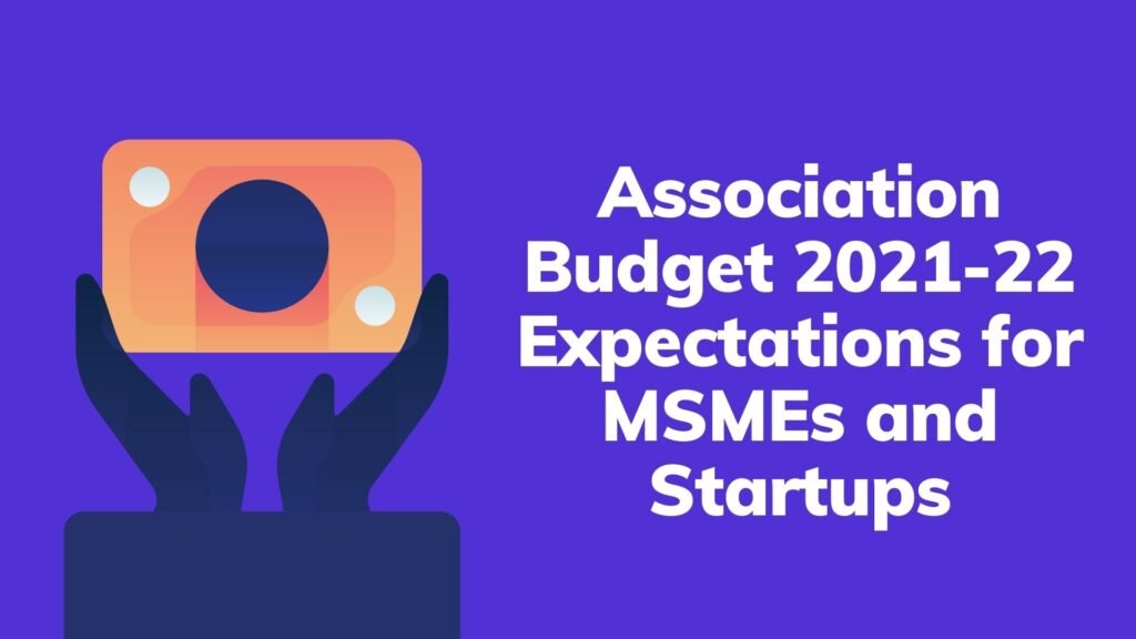 Association Budget 2021-22 Expectations for MSMEs and Startups