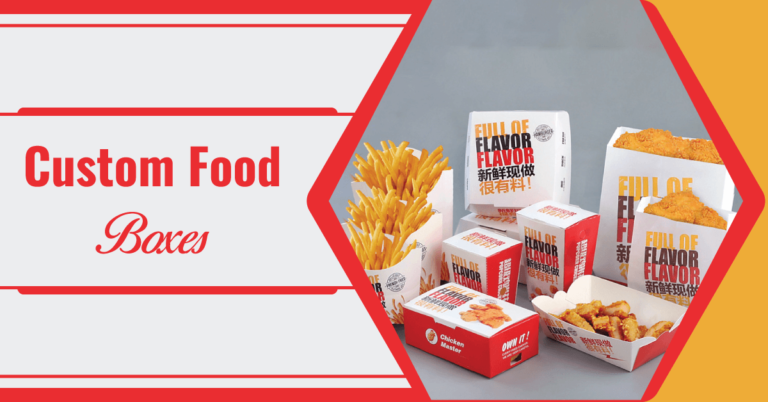 Designing Tips and Benefits of Custom Food Boxes for Business