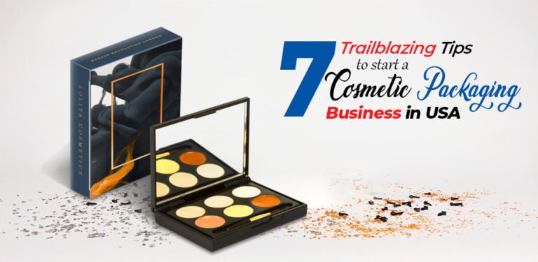 7 Trailblazing Tips To Start A Cosmetic Packaging Business In USA