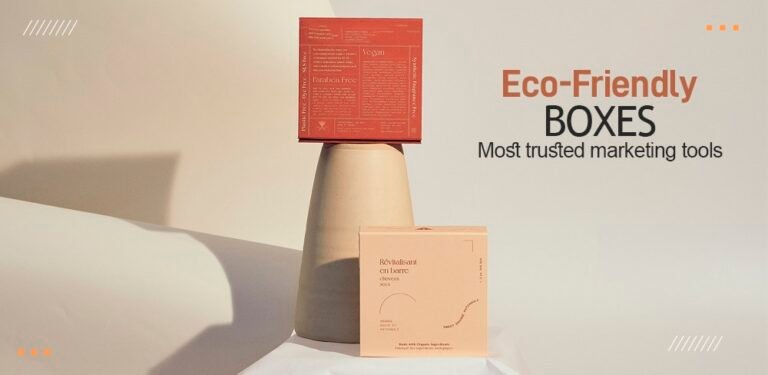 Why are eco-friendly boxes one of the most trusted marketing tools?