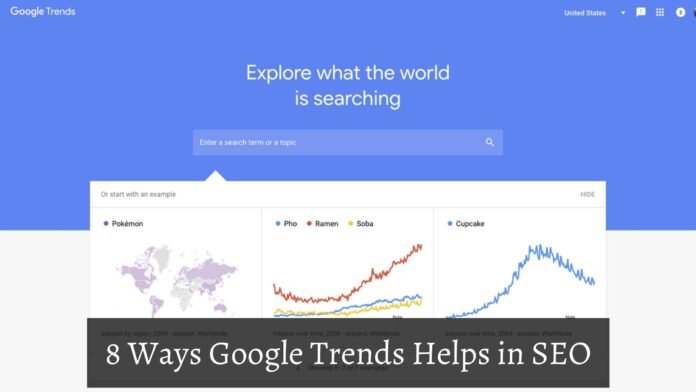 8 Ways Google Trends Helps in SEO 8 Ways Google Trends Helps in SEO
