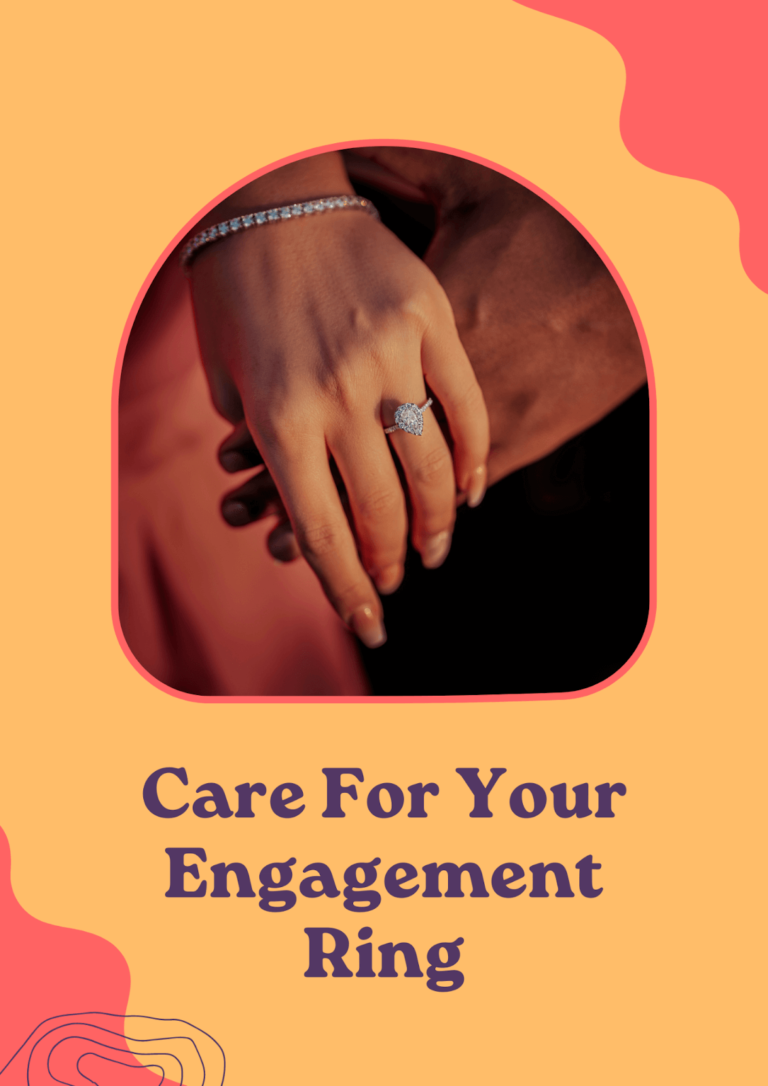 How to Care for Your Engagement Ring? 8 Tips to Keep Them Forever