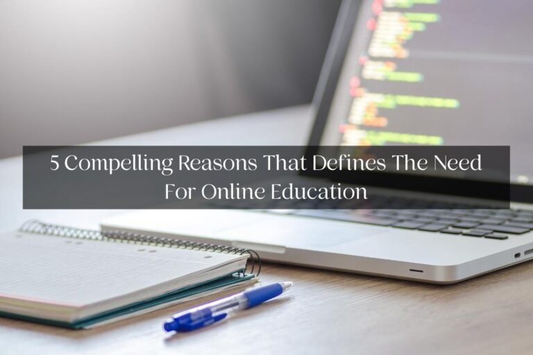 5 Compelling Reasons That Defines The Need For Online Education