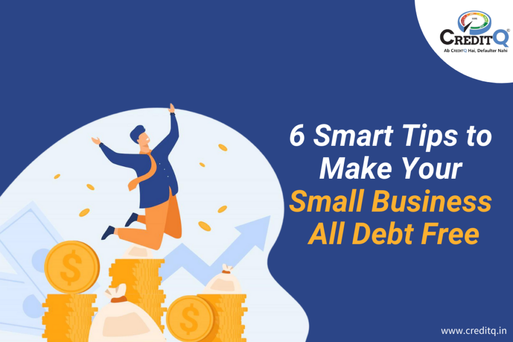 6 Smart Tips to Make Your Small Business All Debt Free